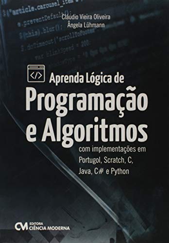 Aprenda Lógica de Programação e Algoritmos com Implementações em Portugol, Scratch, C, Java, C# e Python