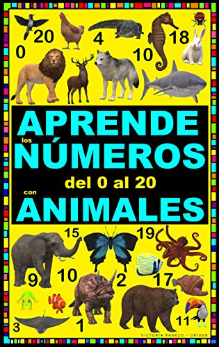 APRENDE LOS NÚMEROS DEL 0 AL 20 CON ANIMALES: Actividades fáciles y divertidas para aprender a contar; conoce los nombres de muchos animales (Spanish Edition)