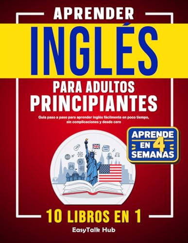 Aprender inglés para adultos principiantes: 10 libros en 1: Guía paso a paso para aprender inglés fácilmente en poco tiempo, sin complicaciones y desde cero