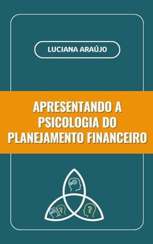 Apresentando a Psicologia do Planejamento Financeiro