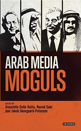 Arab Media Moguls (Library of Modern Middle East Studies Book 148) (English Edition)