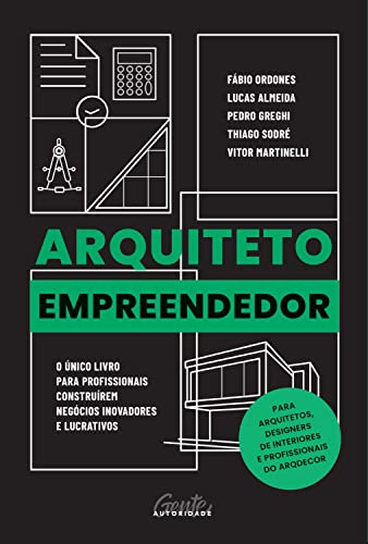 Arquiteto empreendedor: O único livro para profissionais construírem negócios inovadores e lucrativos
