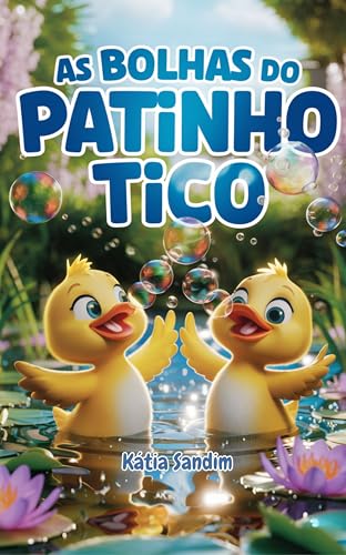 As Bolhas do Patinho Tico: Uma História Encantadora que Ensina sobre Emoções, Amizade e a Magia de Compartilhar a Alegria