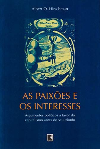 As paixões e os interesses: Argumentos políticos a favor do capitalismo