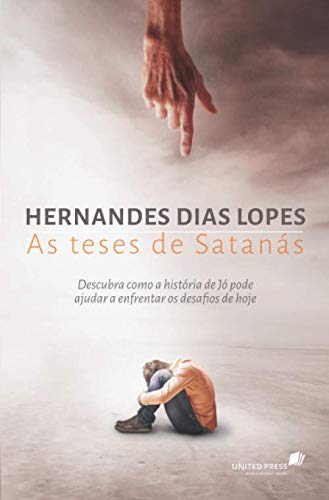As teses de Satanás: Descubra como a história de Jó pode ajudar a enfrentar os desafios de hoje
