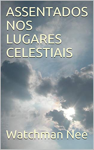 ASSENTADOS NOS LUGARES CELESTIAIS (Vivendo nos lugares celestiais Livro 1)