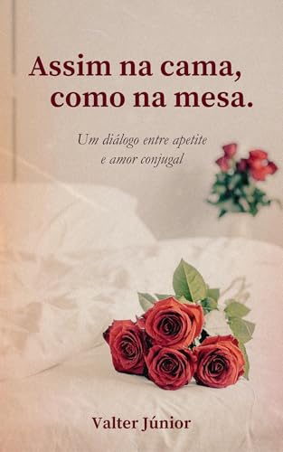 Assim na cama, como na mesa: Um diálogo entre apetite e amor conjugal