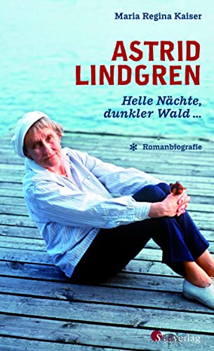Astrid Lindgren. Helle Nächte, dunkler Wald: Romanbiografie (German Edition)
