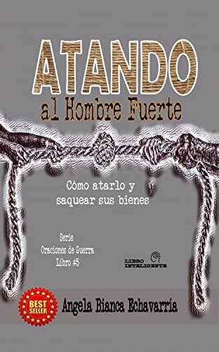 Atando al Hombre Fuerte: Cómo atarlo y saquear sus bienes (Oraciones de ...