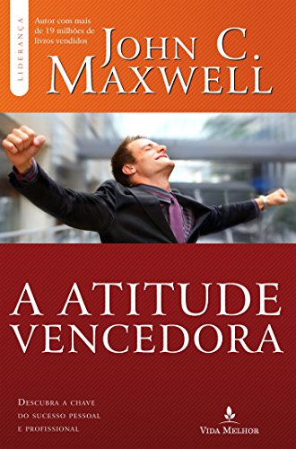 Atitude vencedora: descubra a chave do sucesso pessoal e profissional