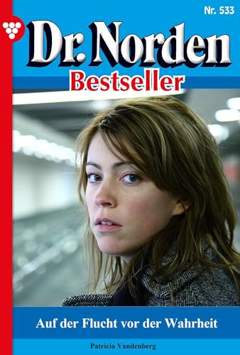 Auf der Flucht vor der Wahrheit: Dr. Norden Bestseller 533 – Arztroman (German Edition)