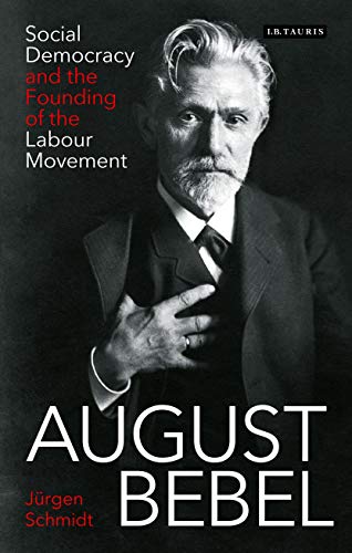 August Bebel: Social Democracy and the Founding of the Labour Movement (English Edition)