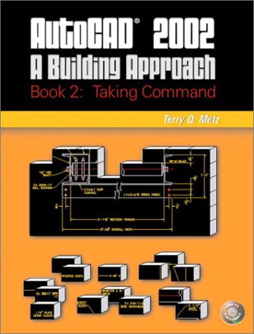 AutoCAD 2002: A Building Approach: Book 2 Taking Command