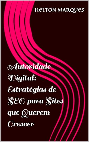 Autoridade Digital: Estratégias de SEO para Sites que Querem Crescer