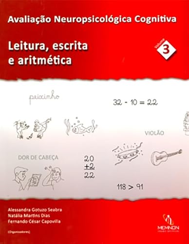 Avaliacao Neuropsico Cognitiva, Vol.3: Leitura, Escrita e Aritmetica