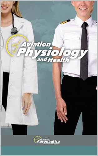 Aviation Physiology and Health. Medicine hand book for pilots and cabin crew: Medicine in aviation. Aviation health. Aeronautical medicine (English Edition)