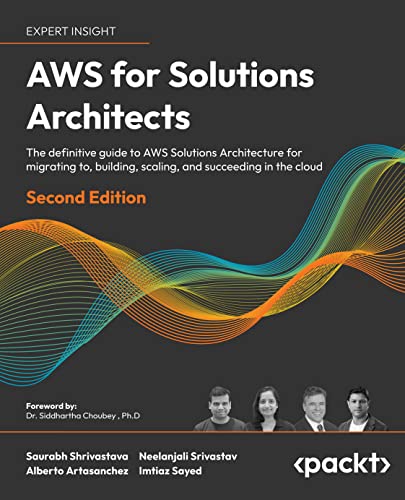 AWS for Solutions Architects: The definitive guide to AWS Solutions Architecture for migrating to, building, scaling, and succeeding in the cloud (English Edition)
