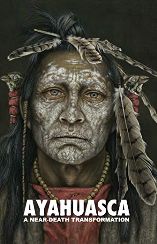 Ayahuasca: A Near-Death Transformation — with a detailed ceremony and integration guide (English Edition)