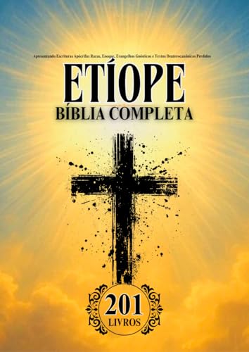 Bíblia Etíope em Português Completa (201 Livros): Apresentando Escrituras Apócrifas Raras, Enoque, Evangelhos Gnósticos e Textos Deuterocanônicos Perdidos
