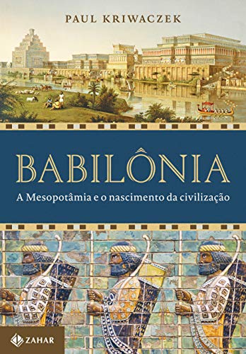 Babilônia: A mesopotâmia e o nascimento da civilização
