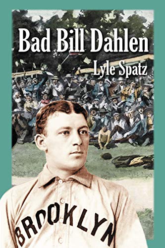 Bad Bill Dahlen: The Rollicking Life and Times of an Early Baseball Star (English Edition)