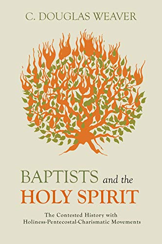 Baptists and the Holy Spirit: The Contested History with Holiness-Pentecostal-Charismatic Movements (English Edition)