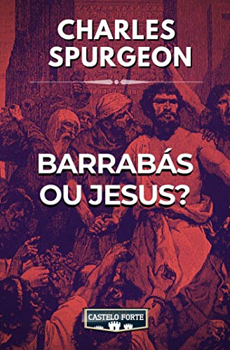 Barrabás ou Jesus? - Spurgeon, Charles Haddon - LeLivros.shop