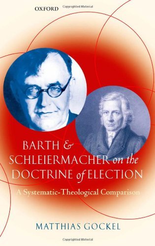 Barth and Schleiermacher on the Doctrine of Election: A Systematic-Theological Comparison (English Edition)