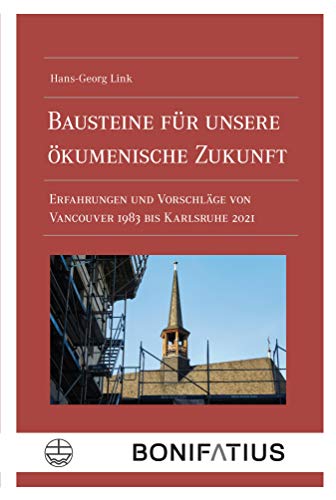 Bausteine für unsere ökumenische Zukunft: Erfahrungen und Vorschläge von Vancouver 1983 bis Karlsruhe 2021 (German Edition)