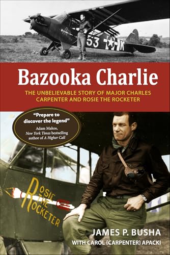 Bazooka Charlie: The Unbelievable Story of Major Charles Carpenter and Rosie the Rocketer (English Edition)