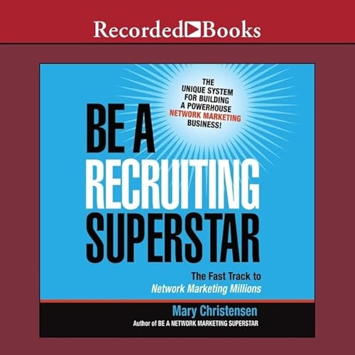 Be a Recruiting Superstar: The Fast Track to Network Marketing Millions
