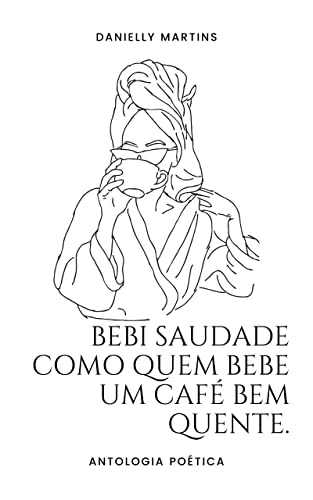Bebi Saudade como quem bebe um café bem quente