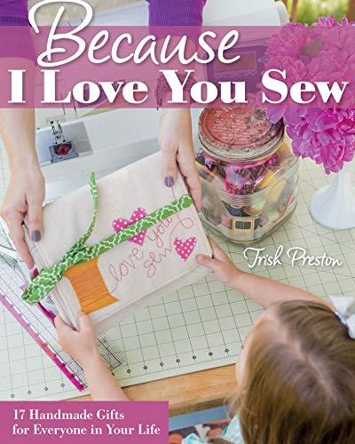 Because I Love You Sew: 17 Handmade Gifts for Everyone in Your Life (English Edition)