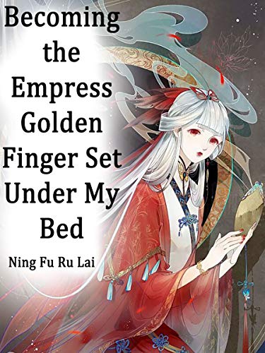 Becoming the Empress: Golden Finger Set Under My Bed: Volume 1 (English Edition)