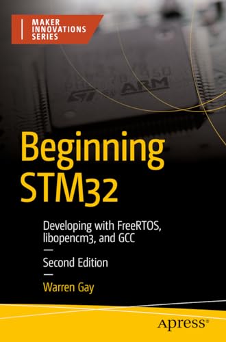 Beginning Stm32: Developing with Freertos, Libopencm3, and Gcc
