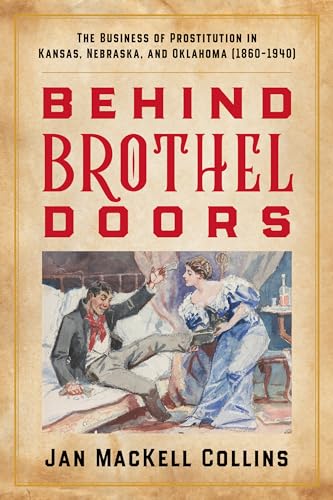 Behind Brothel Doors: The Business of Prostitution in Kansas, Nebraska, and Oklahoma (1860–1940) (English Edition)