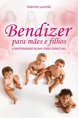 Bendizer para mães e filhos: A maternidade numa visão espiritual
