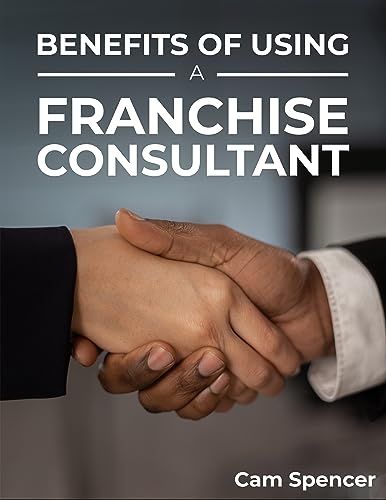 Benefits of using a Franchise Consultant (Franchising Opportunities Series: How to franchise in your chosen country) (English Edition)