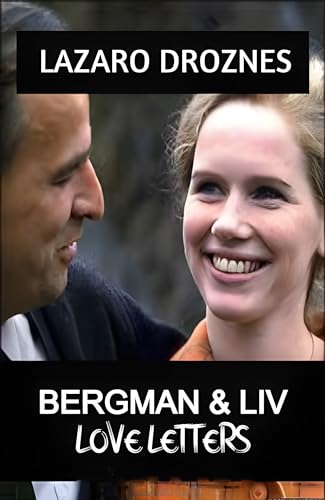 BERGMAN & LIV. Love letters: An intimate and truthful portrait of the 42-year relationship between the actress Liv Ullmann and the filmmaker Ingmar Bergman. (English Edition)