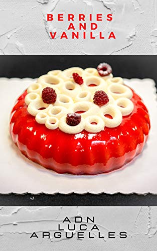 Berries and Vanilla: Entremet (Modern Pastry) (English Edition)