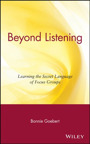 Beyond Listening: Learning the Secret Language of Focus Groups (English Edition)