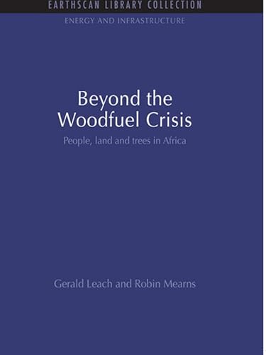Beyond the Woodfuel Crisis: People, land and trees in Africa (Energy and Infrastructure Set) (English Edition)