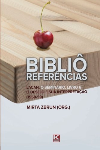 Bibliô Referências: Lacan: O seminário, livro 6: O desejo e sua interpretação