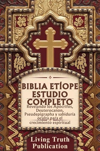 BIBLIA ETÍOPE ESTUDIO COMPLETO: Revelando los Apócrifos, Deuterocanon, Pseudepigrapha y sabiduría oculta para el crecimiento espiritual (Spanish Edition)