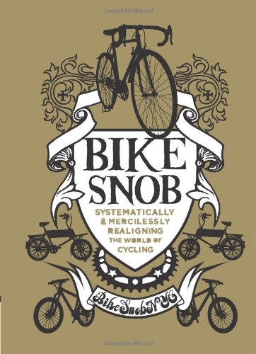 Bike Snob: Systematically and Mercilessly Realigning the World of Cycling: Systematically & Mercilessly Realigning the World of Cycling