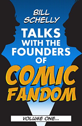 Bill Schelly Talks with the Founders of Comic Fandom: Volume One (English Edition)