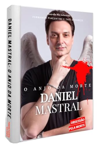 Biografia Não-autorizada de Daniel Mastral- O anjo da Morte