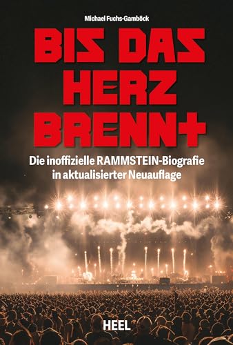 Bis das Herz brennt (Aktualisierte Neuauflage): Die inoffizielle Rammstein-Biografie