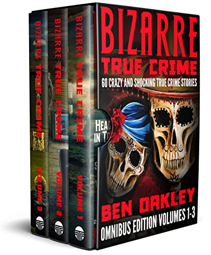 Bizarre True Crime Box Set Volumes 1 to 3: Omnibus Edition with 60 Crazy and Shocking Real-Life Stories (True Crime Box Sets) (English Edition)
