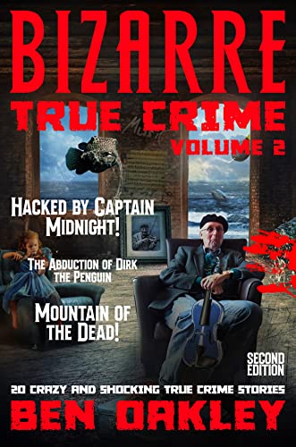 Bizarre True Crime Volume 2: 20 Crazy & Shocking True Crime Stories (English Edition)